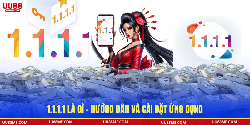 Hướng dẫn tải và cài đặt ứng dụng 1.1.1.1